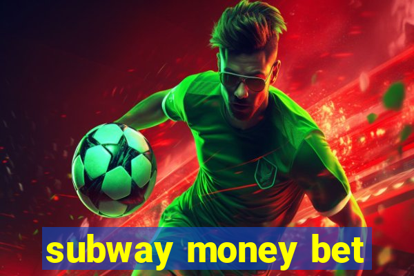 subway money bet